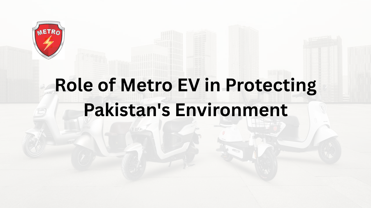 role of Metro EV in protecting Pakistan's Environment