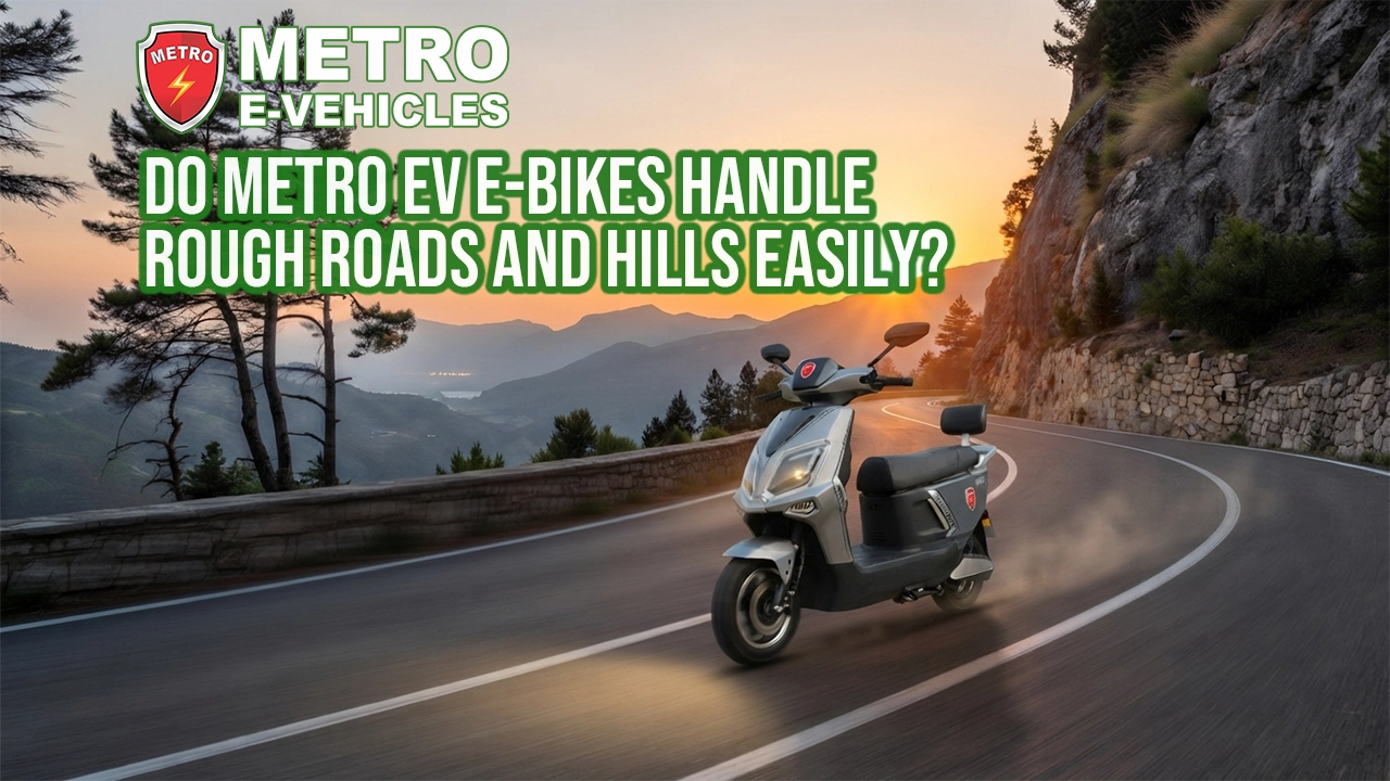 Do MetroEV E-Bikes Handle Rough Roads and Hills Easily